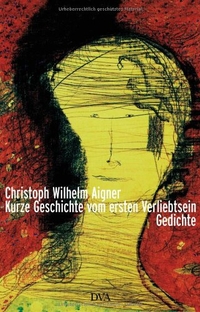 Buchcover: Christoph Wilhelm Aigner. Kurze Geschichte vom ersten Verliebtsein - Gedichte. Deutsche Verlags-Anstalt (DVA), München, 2005.