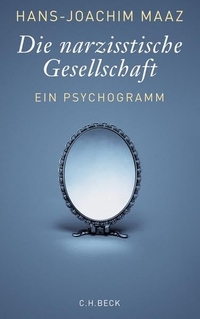 Buchcover: Hans-Joachim Maaz. Die narzisstische Gesellschaft - Ein Psychogramm. C.H. Beck Verlag, München, 2012.