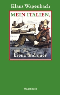 Buchcover: Klaus Wagenbach (Hg.). Mein Italien, kreuz und quer. Klaus Wagenbach Verlag, Berlin, 2004.