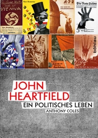 Buchcover: Anthony Coles. John Heartfield - Ein politisches Leben. Böhlau Verlag, Wien - Köln - Weimar, 2014.