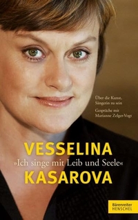 Buchcover: Vesselina Kasarova. Ich singe mit Leib und Seele - Über die Kunst, Sängerin zu sein. Gespräche mit Marianne Zelger-Vogt. Henschel Verlag, Leipzig, 2012.