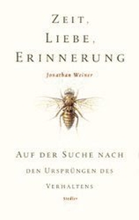 Cover: Jonathan Weiner. Zeit, Liebe, Erinnerung - Auf der Suche nach den Ursprüngen des Verhaltens. Siedler Verlag, München, 2000.