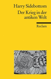 Cover: Harry Sidebottom. Der Krieg in der antiken Welt. Reclam Verlag, Stuttgart, 2007.