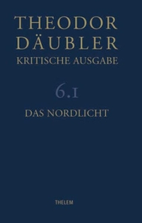 Theodor Däubler. Das Nordlicht - Kritische Ausgabe. Band 6. Thelem Verlag, Dresden, 2004.