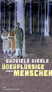 Buchcover: Gabriele Riedle. Überflüssige Menschen - Roman. Die Andere Bibliothek/Eichborn, Berlin, 2012.