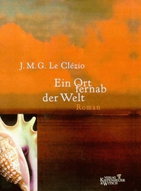 Buchcover: J. M. G. Le Clezio. Ein Ort fernab der Welt - Roman. Kiepenheuer und Witsch Verlag, Köln, 2000.
