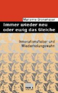 Buchcover: Marianne Gronemeyer. Immer wieder neu oder ewig das Gleiche - Innovationsfieber und Wiederholungszwang. Primus Verlag, Darmstadt, 2000.