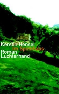 Buchcover: Kerstin Hensel. Im Spinnhaus - Roman. Luchterhand Literaturverlag, München, 2003.