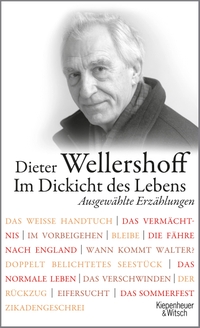 Buchcover: Dieter Wellershoff. Im Dickicht des Lebens. -  Ausgewählte Erzählungen. Kiepenheuer und Witsch Verlag, Köln, 2015.