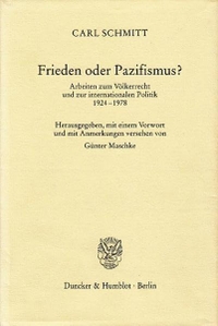 Buchcover: Carl Schmitt. Frieden oder Pazifismus? - Arbeiten zum Völkerrecht und zur internationalen Politik 1924-1978. Duncker und Humblot Verlag, Berlin, 2005.