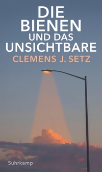 Cover: Clemens J. Setz. Die Bienen und das Unsichtbare. Suhrkamp Verlag, Berlin, 2020.