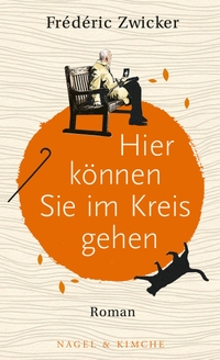 Buchcover: Frederic Zwicker. Hier können Sie im Kreis gehen - Roman. Nagel und Kimche Verlag, Zürich, 2016.