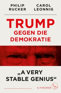 Buchcover: Carol Leonnig / Philip Rucker. Trump gegen die Demokratie - "A Very Stable Genius". S. Fischer Verlag, Frankfurt am Main, 2020.