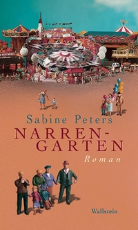 Cover: Sabine Peters. Narrengarten - Roman. Wallstein Verlag, Göttingen, 2013.