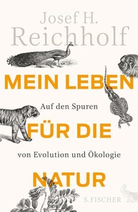 Buchcover: Josef H. Reichholf. Mein Leben für die Natur - Auf den Spuren von Evolution und Ökologie. S. Fischer Verlag, Frankfurt am Main, 2015.