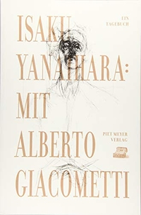 Cover: Isaku Yanaihara. Mit Alberto Giacometti - Ein Tagebuch. Piet Meyer Verlag, Bern - Wien, 2018.