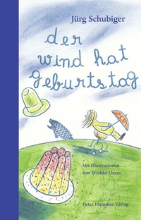 Buchcover: Jürg Schubiger. Der Wind hat Geburtstag - (Ab 5 Jahre). Peter Hammer Verlag, Wuppertal, 2010.