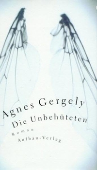 Buchcover: Agnes Gergely. Die Unbehüteten - Roman. Aufbau Verlag, Berlin, 2002.