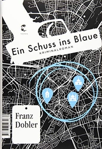 Cover: Franz Dobler. Ein Schuss ins Blaue - Kriminalroman. Tropen Verlag, Stuttgart, 2019.