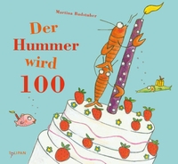 Buchcover: Martina Badstuber. Der Hummer wird 100 - (Ab 4 Jahre). Tulipan Verlag, München, 2012.
