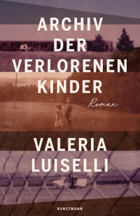 Buchcover: Valeria Luiselli. Archiv der verlorenen Kinder - Roman. Antje Kunstmann Verlag, München, 2019.