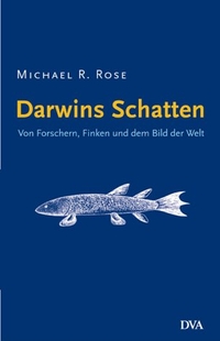 Buchcover: Michael R. Rose. Darwins Schatten - Von Forschern, Finken und dem Bild der Welt. Deutsche Verlags-Anstalt (DVA), München, 2001.