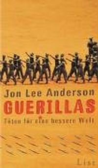 Buchcover: Jon Lee Anderson. Guerillas - Töten für eine bessere Welt. List Verlag, Berlin, 2005.