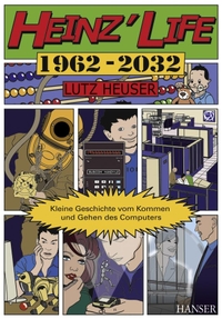 Buchcover: Lutz Heuser. Heinz' Life - Kleine Geschichte vom Kommen und Gehen des Computers. Carl Hanser Verlag, München, 2010.