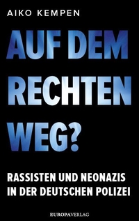 Buchcover: Aiko Kempen. Auf dem rechten Weg? - Rassisten und Neonazis in der deutschen Polizei. Europa Verlag, München, 2021.