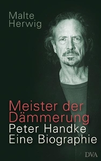 Buchcover: Malte Herwig. Meister der Dämmerung - Peter Handke. Eine Biografie. Deutsche Verlags-Anstalt (DVA), München, 2010.
