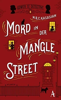 Buchcover: Martin R. C. Kasasian. Mord in der Mangle Street - Roman. Atlantik Verlag, Hamburg, 2016.