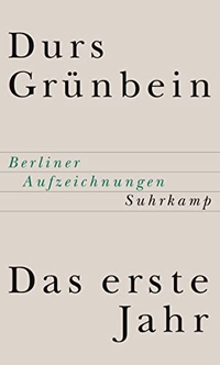 Buchcover: Durs Grünbein. Das erste Jahr - Berliner Aufzeichnungen. Suhrkamp Verlag, Berlin, 2001.