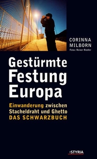 Buchcover: Corinna Milborn. Gestürmte Festung Europa - Einwanderung zwischen Stacheldraht und Ghetto. Das Schwarzbuch. Styria Verlag, Wien, 2006.