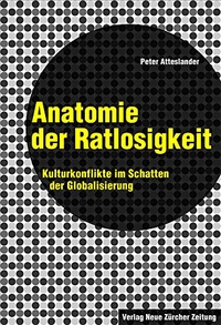 Buchcover: Peter Atteslander. Anatomie der Ratlosigkeit - Kulturkonflikte im Schatten der Globalisierung. NZZ libro, Zürich, 2007.