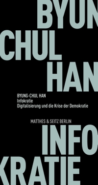 Buchcover: Byung-Chul Han. Infokratie - Digitalisierung und die Krise der Demokratie. Matthes und Seitz Berlin, Berlin, 2021.