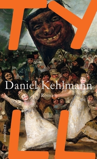 Buchcover: Daniel Kehlmann. Tyll - Roman. Rowohlt Verlag, Hamburg, 2017.
