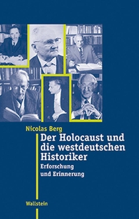Cover: Nicolas Berg. Der Holocaust und die westdeutschen Historiker - Erforschung und Erinnerung. Wallstein Verlag, Göttingen, 2003.