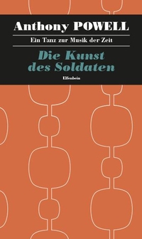 Buchcover: Anthony Powell. Die Kunst des Soldaten - Ein Tanz zur Musik der Zeit, Band 8. Roman. Elfenbein Verlag, Berlin, 2017.