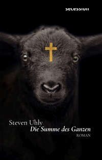 Cover: Steven Uhly. Die Summe des Ganzen - Roman. Secession, Berlin, 2022.