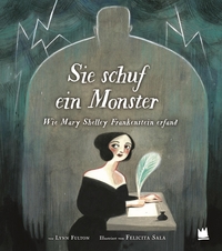Buchcover: Lynn Fulton / Felicita Stein. Sie erschuf ein Monster - Wie Mary Shelley Frankenstein erfand. von Hacht Verlag, Hamburg, 2022.