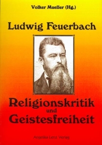 Buchcover: Volker Mueller. Ludwig Feuerbach - Religionskritik und Geistesfreiheit. Angelika Lenz Verlag, Neustadt am Rübenweg, 2004.