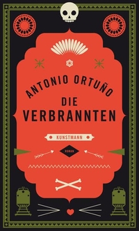 Buchcover: Antonio Ortuño. Die Verbrannten - Roman. Antje Kunstmann Verlag, München, 2015.