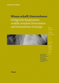 Buchcover: Wissen schafft Unternehmen - Erfolgreiche Kooperationsmodelle zwischen Universitäten und Unternehmen in Europa. Haupt Verlag, Bern, 2007.