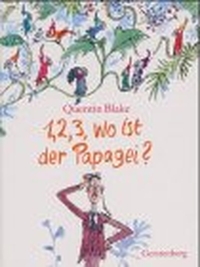 Buchcover: Quentin Blake. 1, 2, 3, wo ist der Papagei? - Ab 4 Jahre. Gerstenberg Verlag, Hildesheim, 2000.