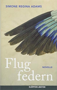 Buchcover: Simone R. Adams. Flugfedern - Novelle. Klöpfer und Meyer Verlag, Tübingen, 2018.