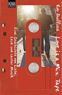 Buchcover: Rob Sheffield. Love is a Mix Tape - Eine Geschichte von Liebe, Leid und lauter Musik. Kiepenheuer und Witsch Verlag, Köln, 2007.