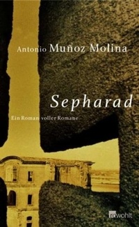 Buchcover: Antonio Munoz Molina. Sepharad - Ein Roman voller Romane. Rowohlt Verlag, Hamburg, 2004.
