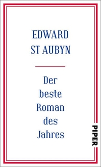 Buchcover: Edward St Aubyn. Der beste Roman des Jahres - Roman. Piper Verlag, München, 2014.