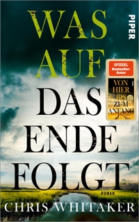 Buchcover: Chris Whitacker. Was auf das Ende folgt - Roman. Piper Verlag, München, 2022.