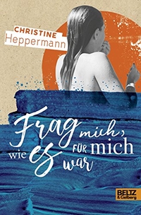 Buchcover: Christine Heppermann. Frag mich, wie es für mich war - (Ab 14 Jahre). Beltz und Gelberg Verlag, Weinheim, 2018.
